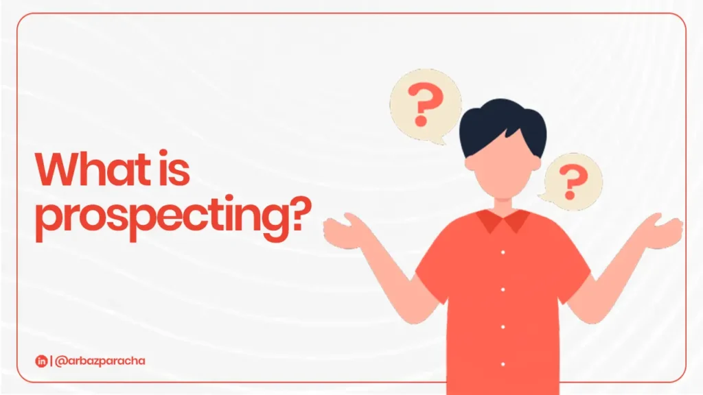 What is prospecting? Art of understanding your prospects 