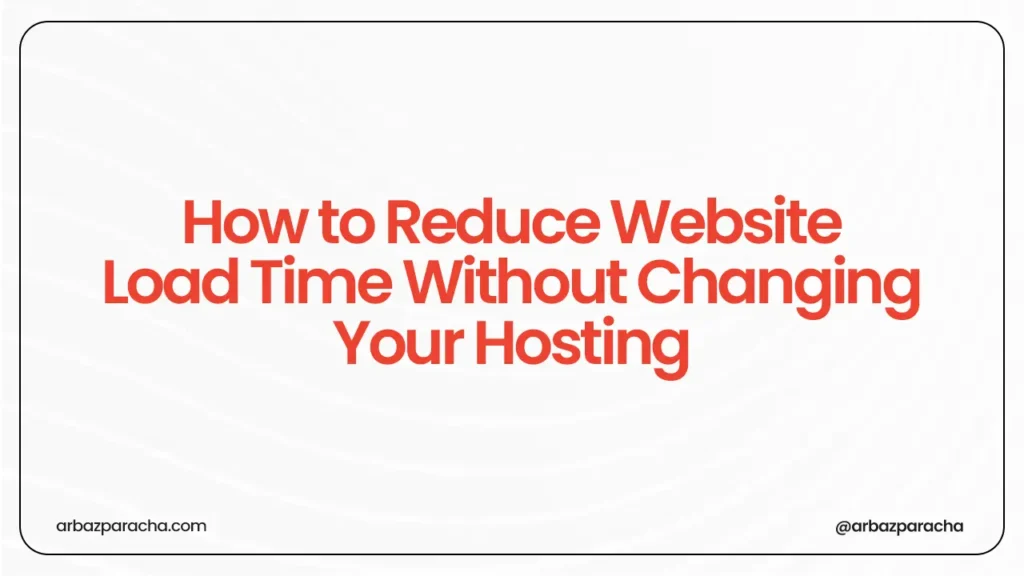 Reduce website load time without changing hosting